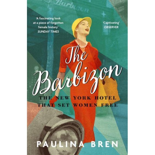 The Barbizon The Hotel That Set Women Free