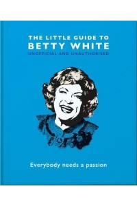 The Little Guide to Betty White - The Little Book Of...