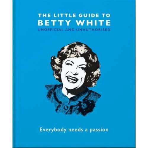 The Little Guide to Betty White - The Little Book Of...