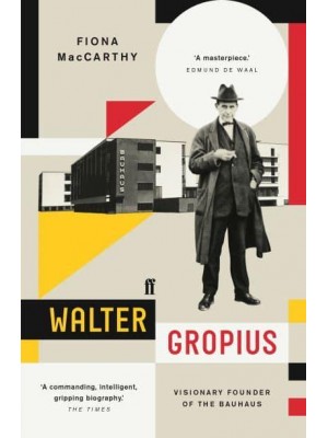 Walter Gropius Visionary Founder of the Bauhaus