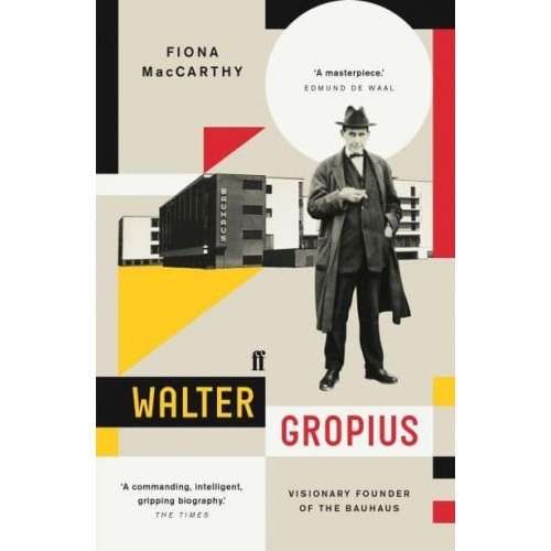 Walter Gropius Visionary Founder of the Bauhaus