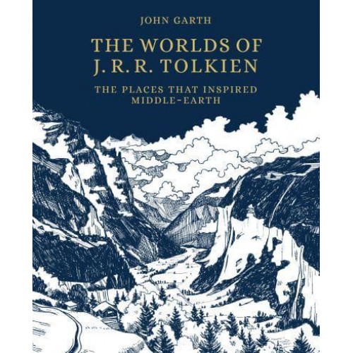 Worlds of J.R.R. Tolkien The Places That Inspired Middle-Earth