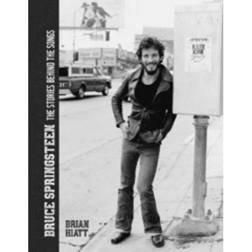 Bruce Springsteen The Stories Behind the Songs - Stories Behind the Songs