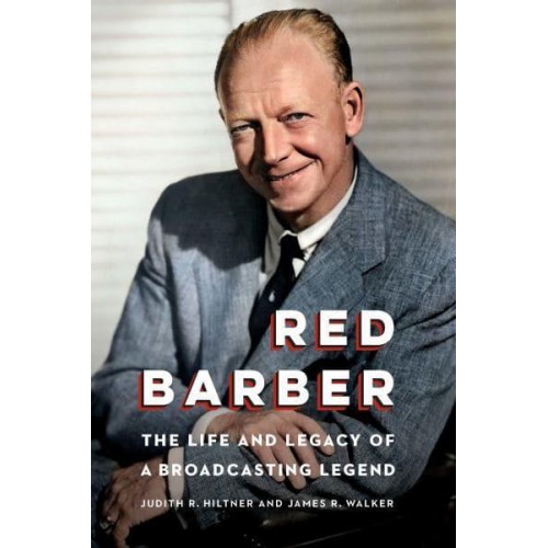 Red Barber The Life and Legacy of a Broadcasting Legend