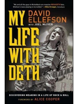 My Life With Deth Discovering Meaning in a Life of Rock & Roll
