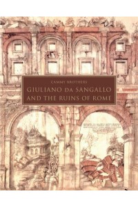 Giuliano Da Sangallo and the Ruins of Rome