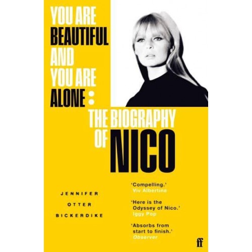 You Are Beautiful and You Are Alone The Biography of Nico