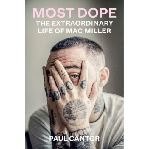 Most Dope The Extraordinary Life of Mac Miller