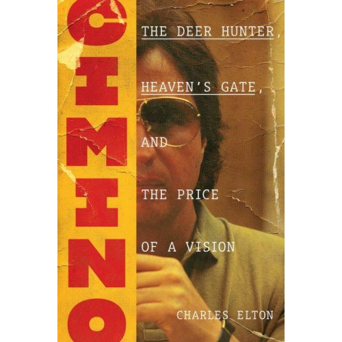 Cimino The Deer Hunter, Heaven's Gate, and the Price of a Vision