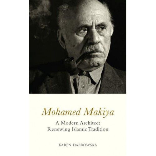 Mohamed Makiya A Modern Architect Renewing Islamic Tradition