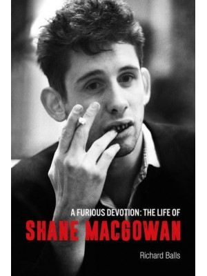 A Furious Devotion The Life of Shane MacGowan