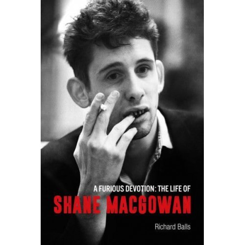 A Furious Devotion The Life of Shane MacGowan