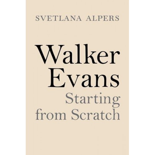 Walker Evans Starting from Scratch
