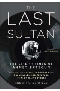 The Last Sultan The Life and Times of Ahmet Ertegun