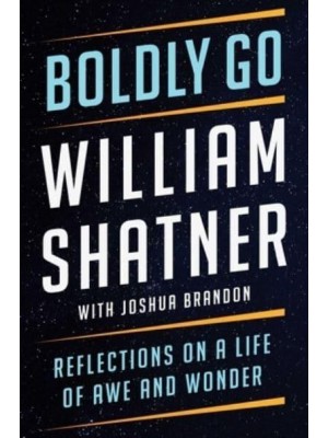 Boldly Go Reflections on a Life of Awe and Wonder