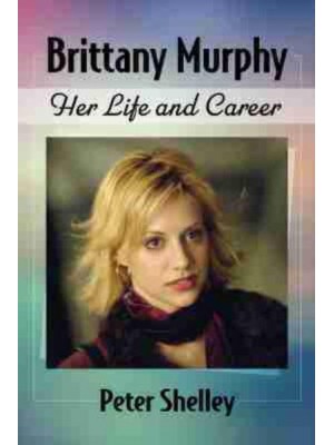 Brittany Murphy Her Life and Career