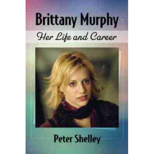 Brittany Murphy Her Life and Career