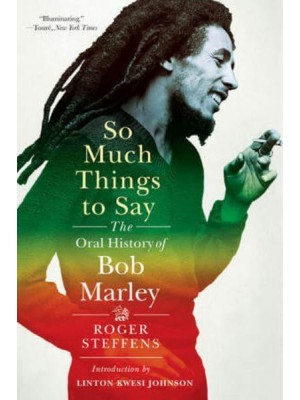 So Much Things to Say The Oral History of Bob Marley