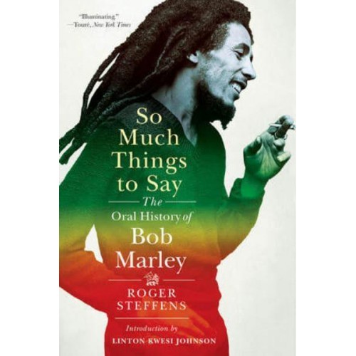 So Much Things to Say The Oral History of Bob Marley