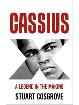 Cassius X The Making of a Legend