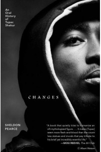Changes An Oral History of Tupac Shakur