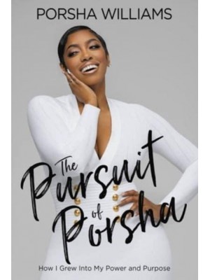 The Pursuit of Porsha How I Grew Into My Power and Purpose