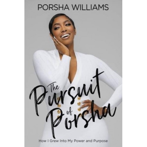 The Pursuit of Porsha How I Grew Into My Power and Purpose