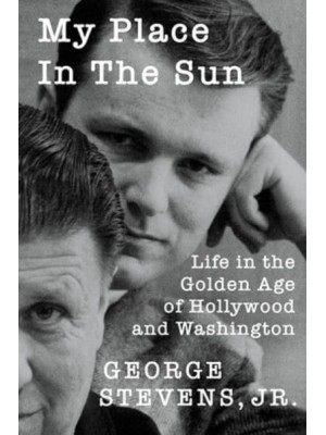 My Place in the Sun Life in the Golden Age of Hollywood and Washington - Screen Classics