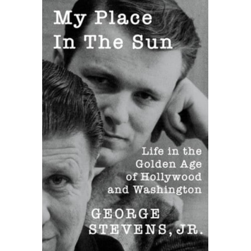 My Place in the Sun Life in the Golden Age of Hollywood and Washington - Screen Classics