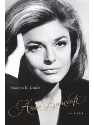 Anne Bancroft A Life - Screen Classics