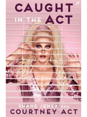 Caught in the Act A Memoir by Courtney Act