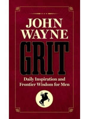 John Wayne Grit Daily Inspiration and Frontier Wisdom for Men