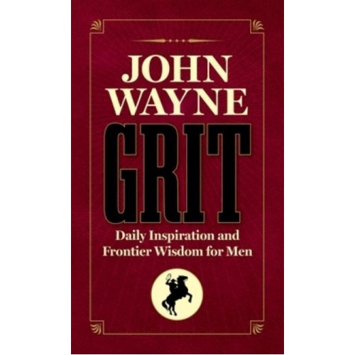 John Wayne Grit Daily Inspiration and Frontier Wisdom for Men