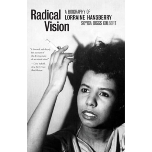 Radical Vision A Biography of Lorraine Hansberry