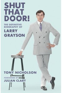 Shut That Door! The Definitive Biography of Larry Grayson