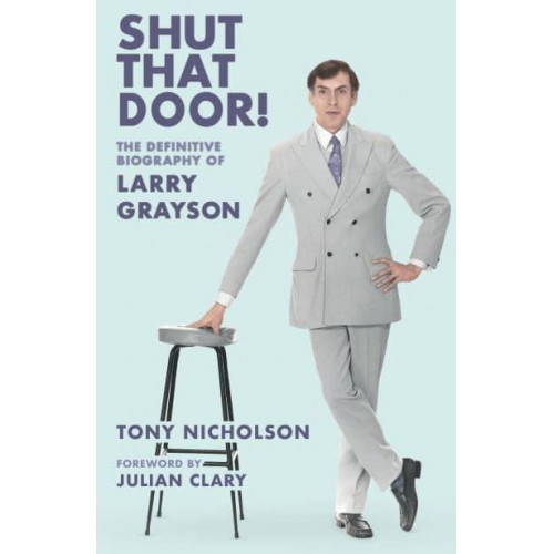 Shut That Door! The Definitive Biography of Larry Grayson
