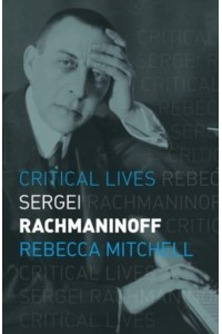 Sergei Rachmaninoff - Critical Lives
