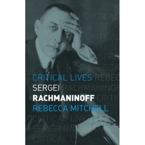 Sergei Rachmaninoff - Critical Lives