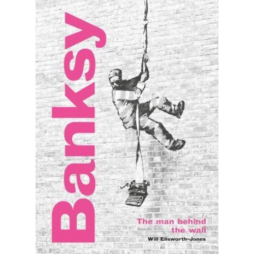 Banksy The Man Behind the Wall