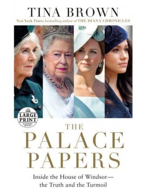 The Palace Papers Inside the House of Windsor--the Truth and the Turmoil