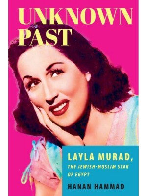 Unknown Past Layla Murad, the Jewish-Muslim Star of Egypt