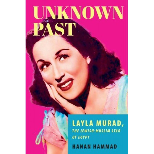 Unknown Past Layla Murad, the Jewish-Muslim Star of Egypt
