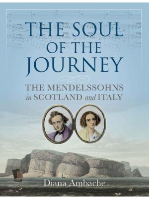 The Soul of the Journey The Mendelssohns in Scotland and Italy