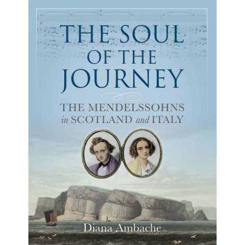 The Soul of the Journey The Mendelssohns in Scotland and Italy