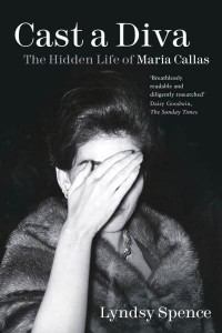 Cast a Diva The Hidden Life of Maria Callas