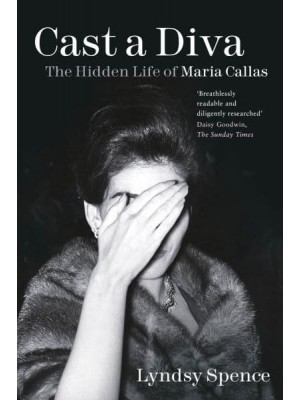 Cast a Diva The Hidden Life of Maria Callas