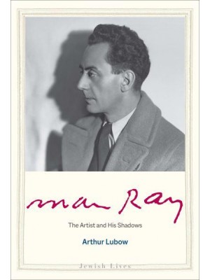 Man Ray The Artist and His Shadows - Jewish Lives