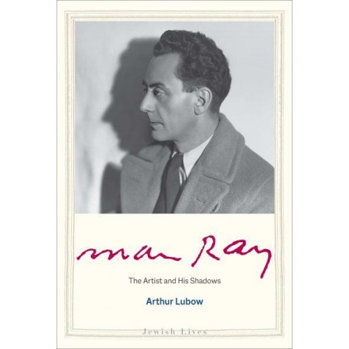 Man Ray The Artist and His Shadows - Jewish Lives