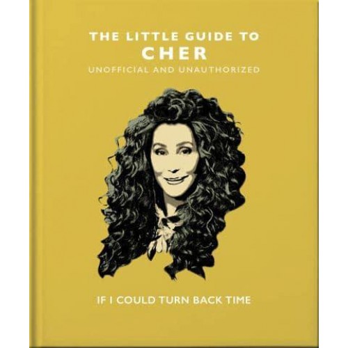 The Little Guide to Cher If I Could Turn Back Time - The Little Book Of...