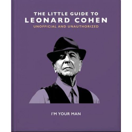 The Little Guide to Leonard Cohen I'm Your Man - The Little Books of Music
